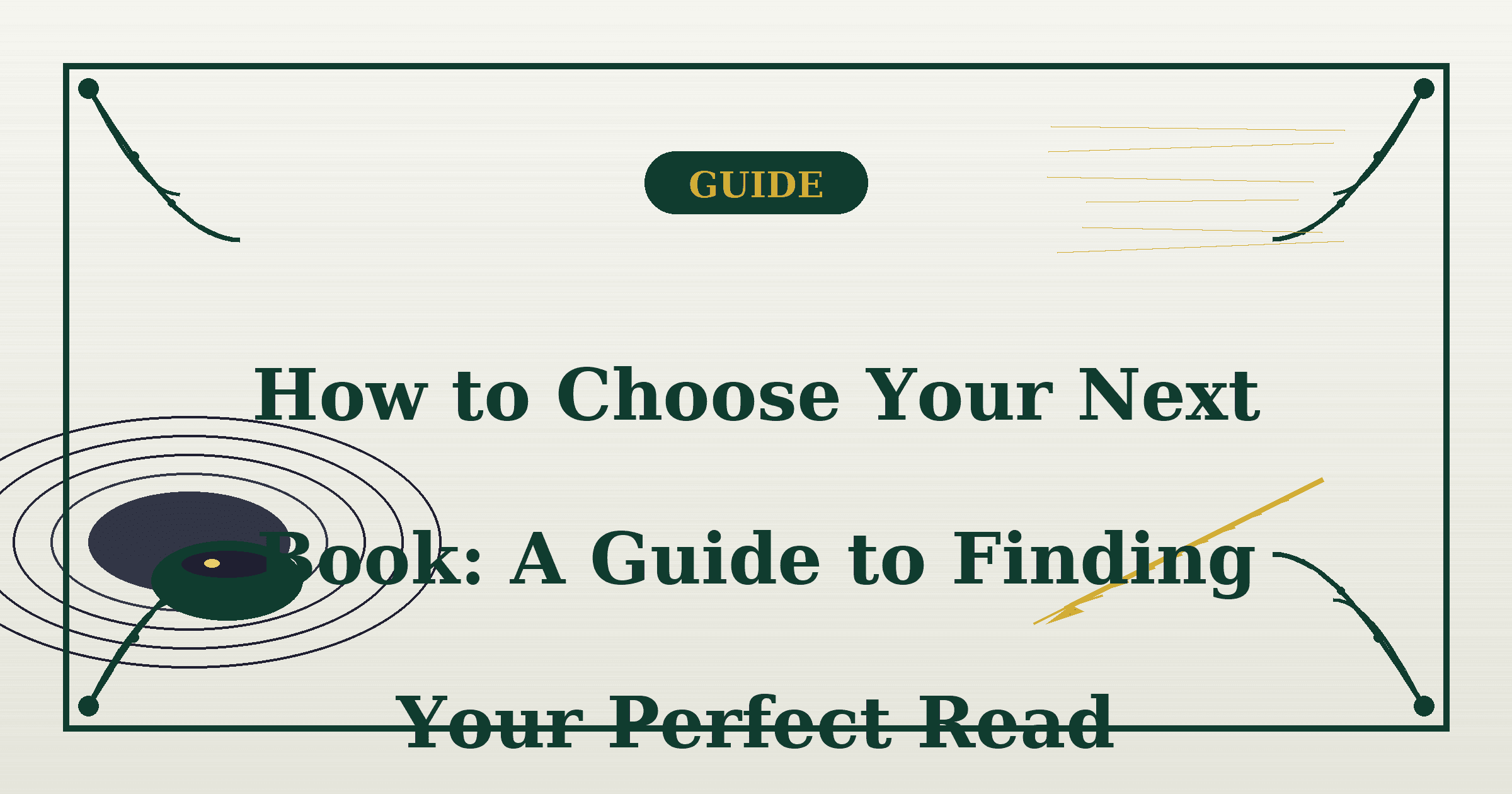 How to Choose Your Next Book: A Guide to Finding Your Perfect Read