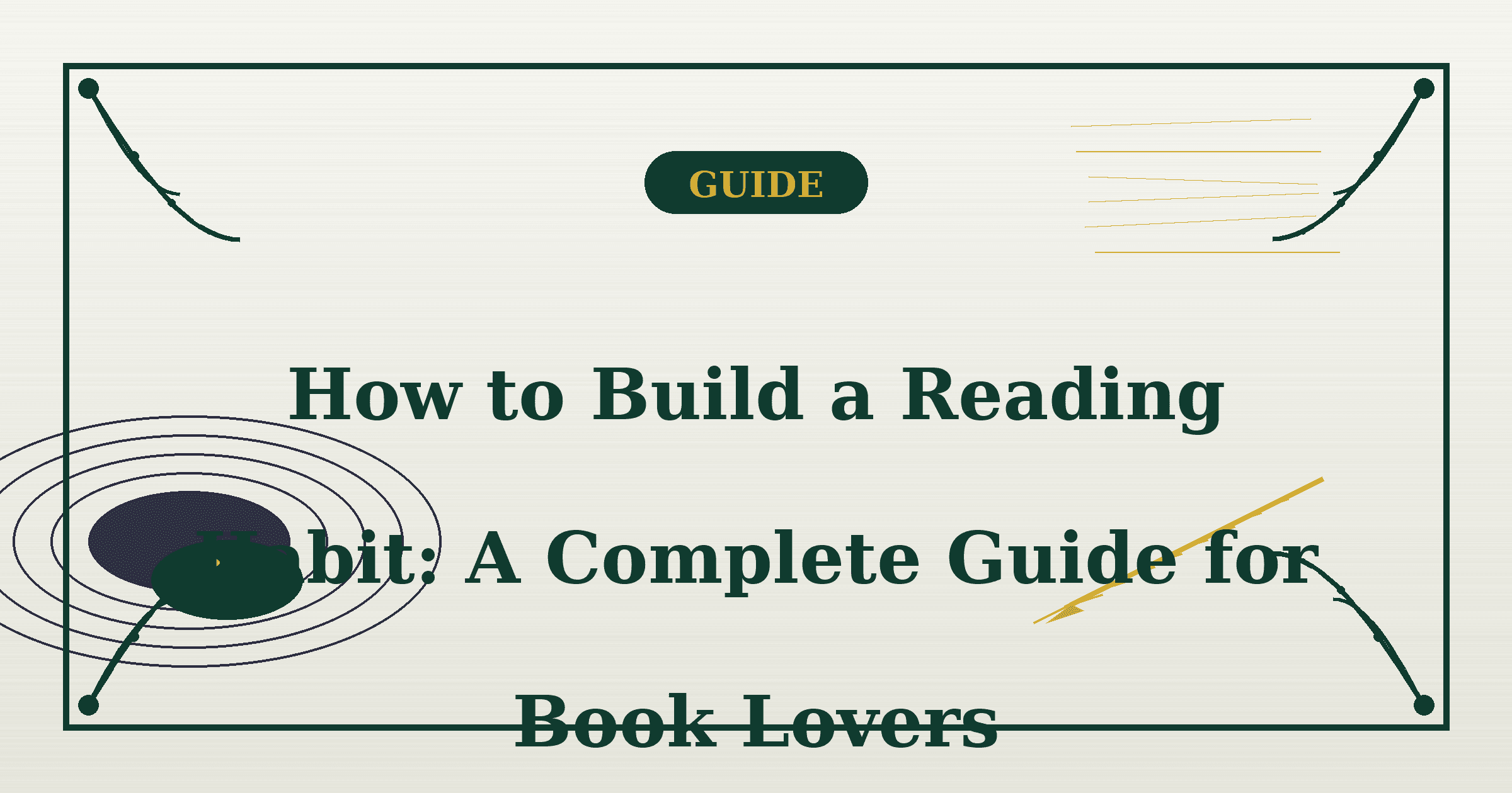 How to Build a Reading Habit: A Complete Guide for Book Lovers