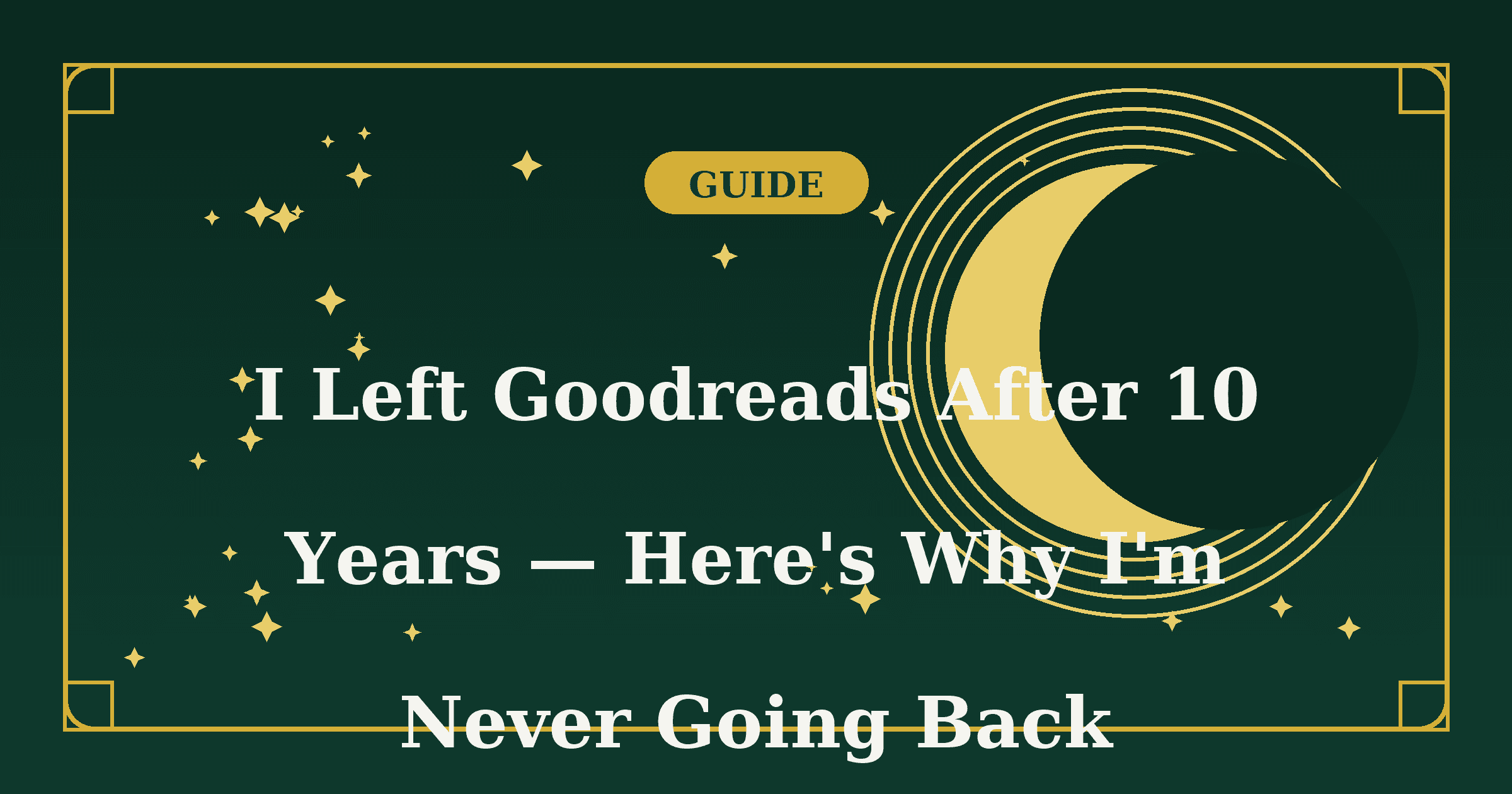 I Left Goodreads After 10 Years — Here's Why I'm Never Going Back